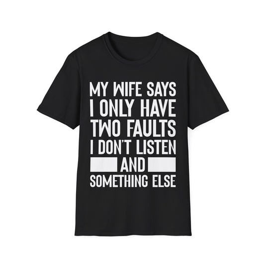 Mens My Wife Says I Only Have Two Faults Funny Wife Sarcastic T-Shirt For Men Women