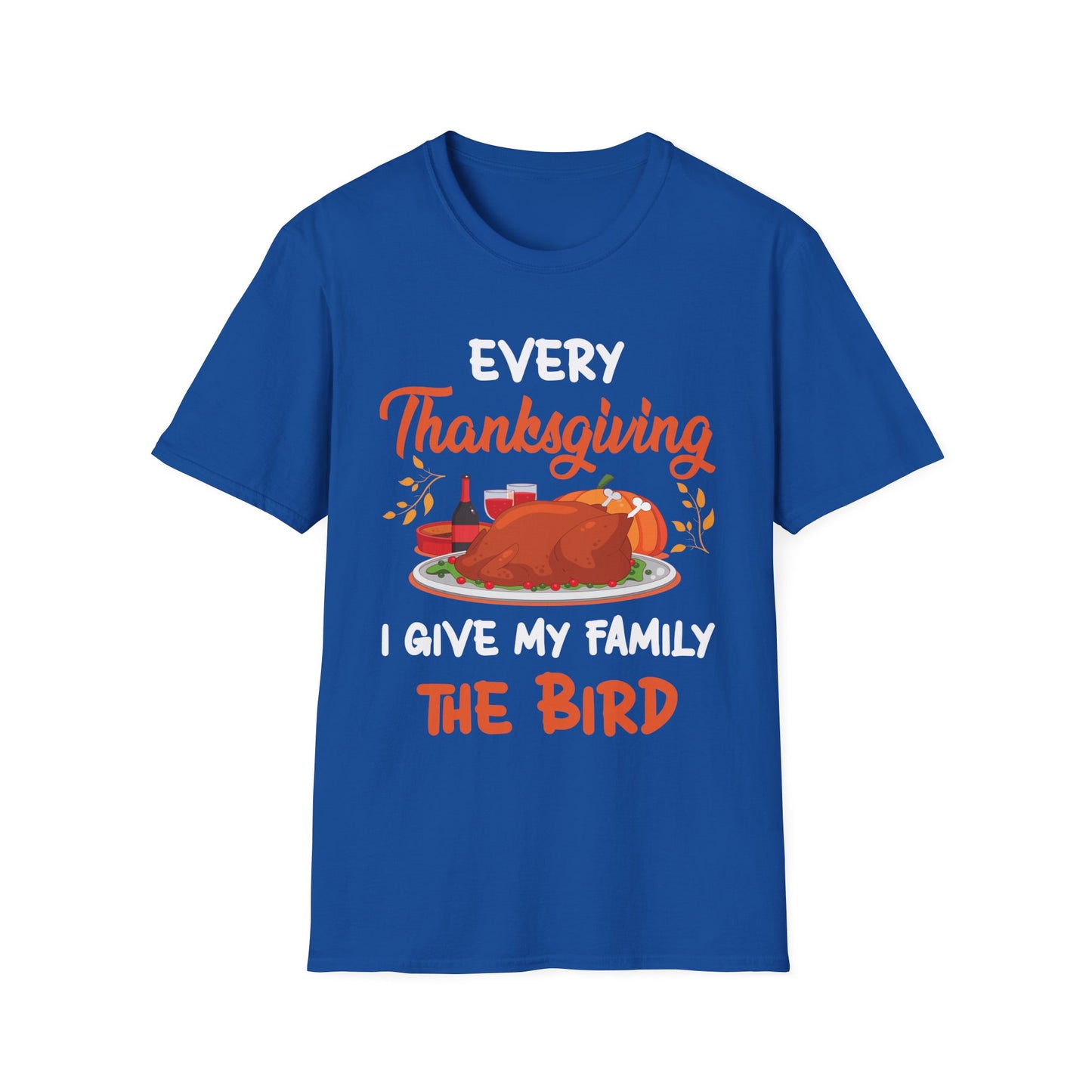 Every Thanksgiving I Give My Family The Bird Funny Dinner T-Shirt For Men Women T-Shirt