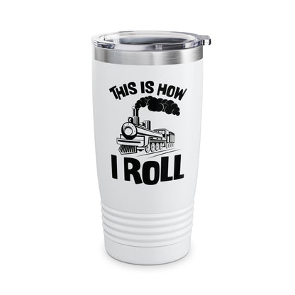 Train Trains Model Train Trainspotter This Is How I Roll Tumbler For Men Women Tumbler