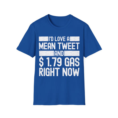 Funny Id Love A Mean Tweet And 1.79 Gas Right Now Trump 2024 Fathers Day T-Shirt