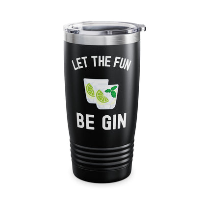 Funny Let The Fun Be Gin Party Alcohol Drinker Liquor Booze Tumbler