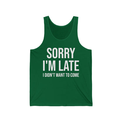 Funny I'm Sorry I'm Late I Didn't Want to Come Sarcastic Sarcasm Tank Tops For Men