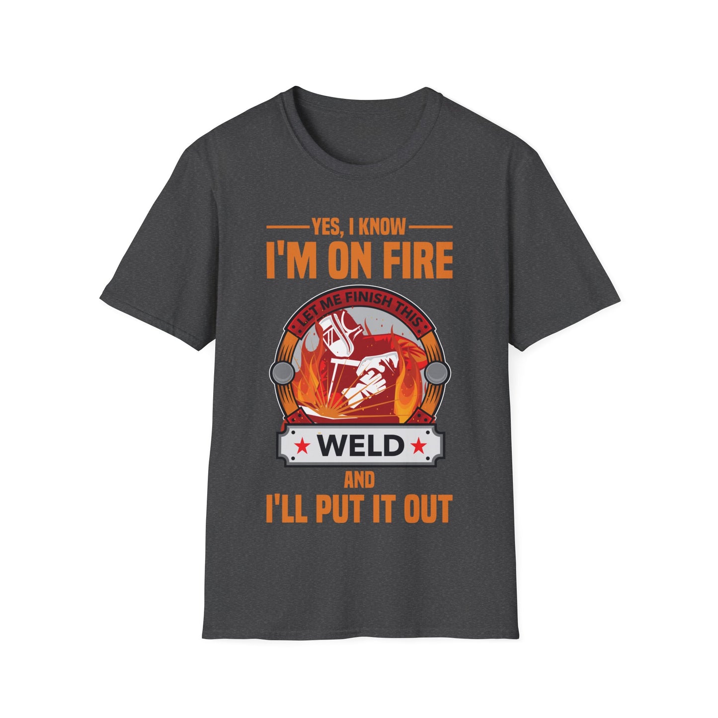 Funny I Know I Am On FIre Let Me Finish This Weld Welder Smith T-Shirt