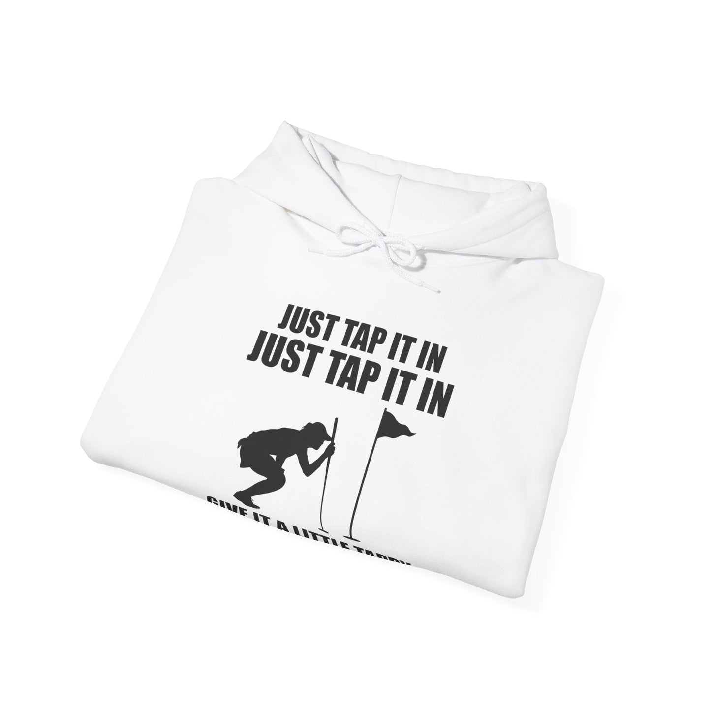 Just Tap It In Just Tap It In Give It A Little Tappy Tap Funny Golfer Hoodie For Men Women Hoodie