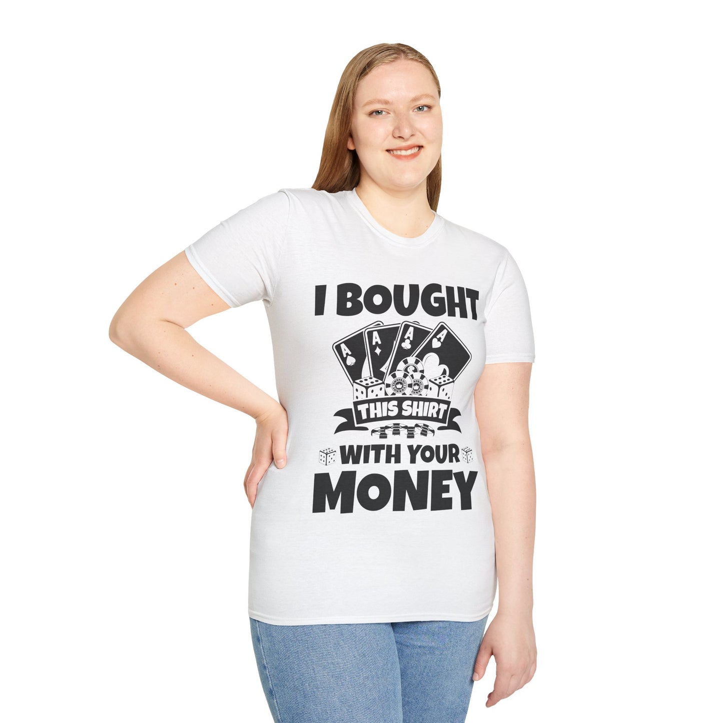 I Bought This Shirt With Your Money Funny Poker Gift T-Shirt For Men Women T-Shirt