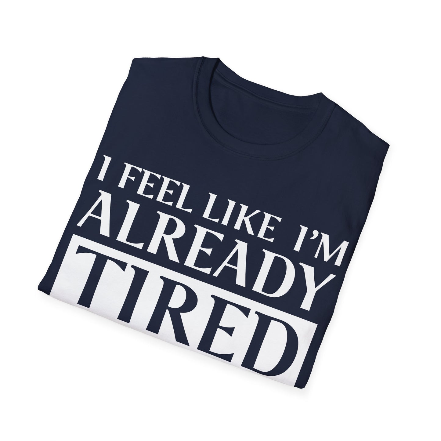 Funny Exhausted Parent I'm Already Tired Tomorrow Fathers Mothers Day T-Shirt For Men Women T-Shirt