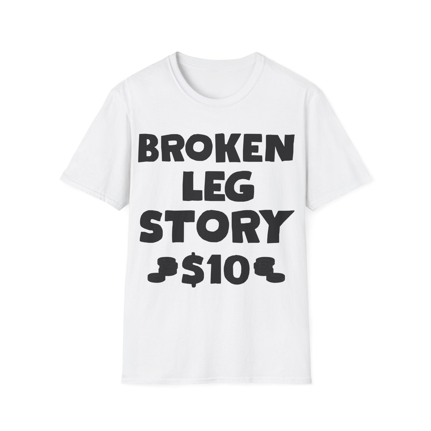 Funny Broken Leg Gift For Kids Men Women Funny Leg Story $10 Bones T-Shirt