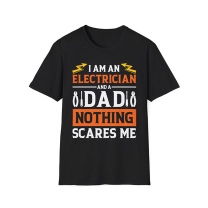 Funny I Am an Electrician and A Dad Nothing Scares Me Gift Tee T-Shirt