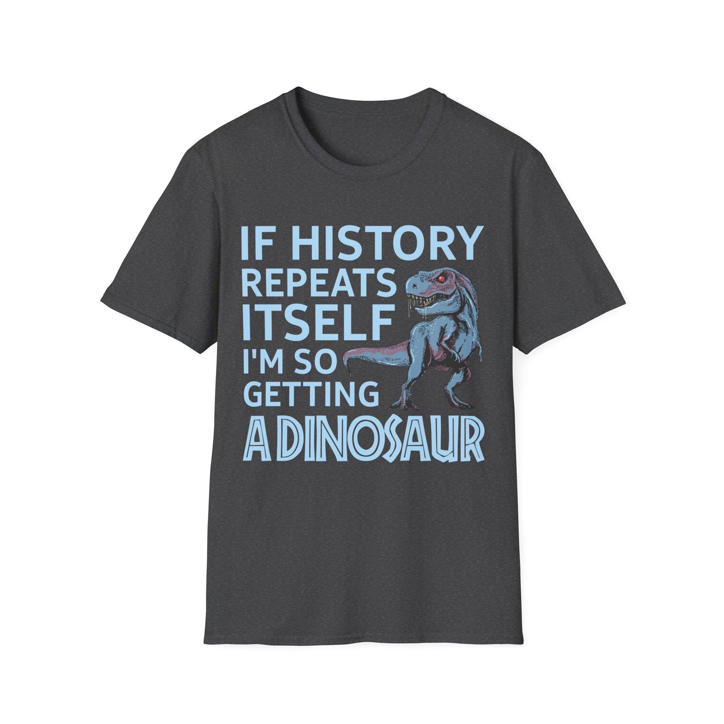 Funny If History Repeats Itself I'm So Getting A Dinosaur Lover Tshirt Men Women