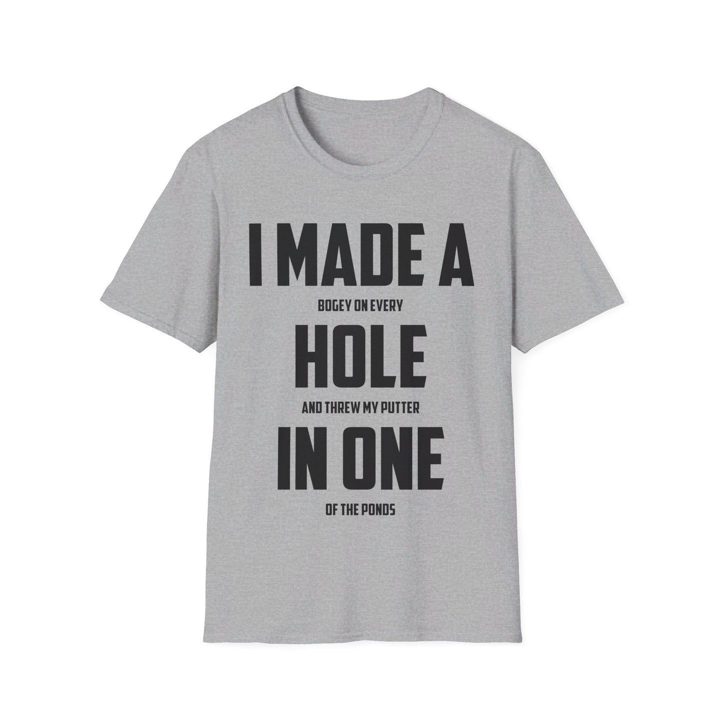 Funny I Made A Hole In One Golf Golfing Weekend T-Shirt Men Women