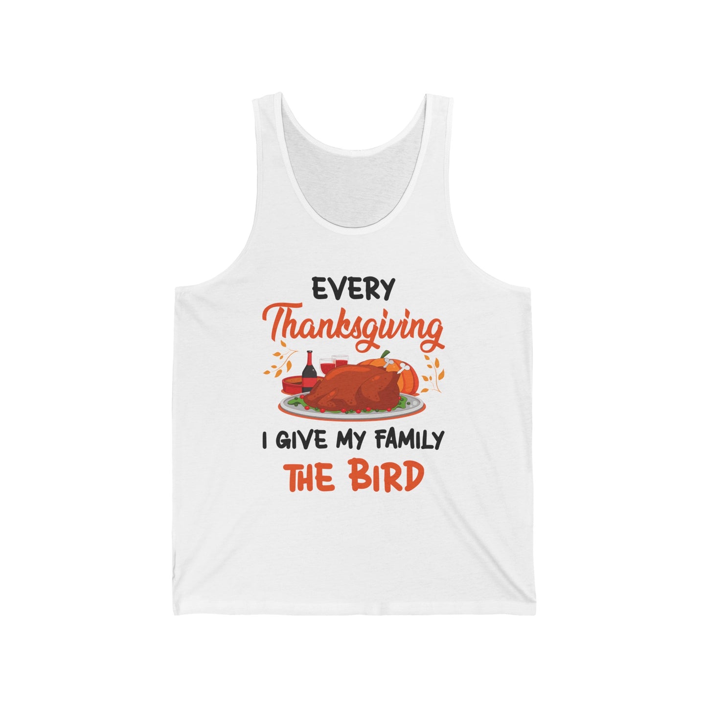 Every Thanksgiving I Give My Family The Bird Funny Dinner Tank Top For Men Women Tank Top