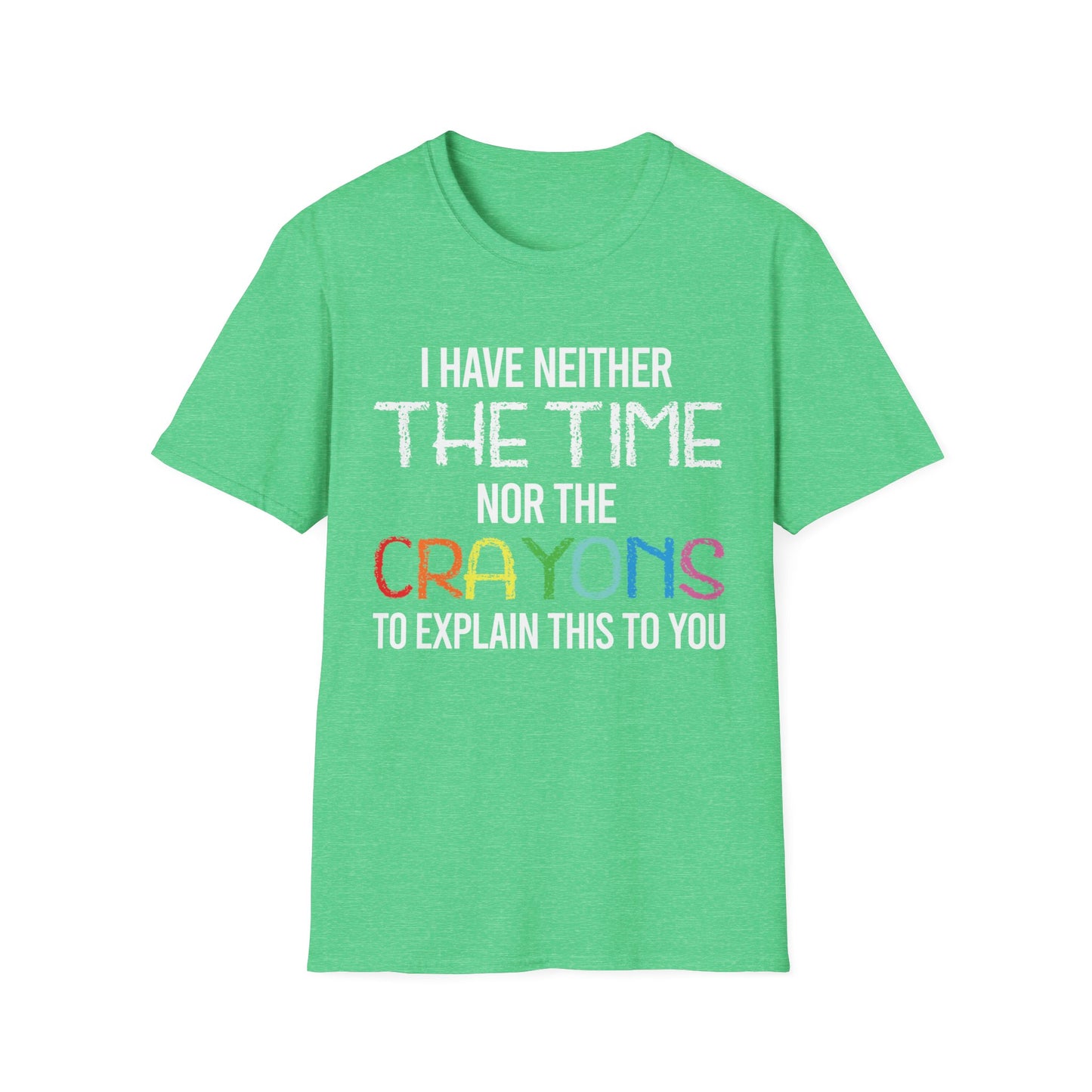 I Have Neither The Time Nor The Crayons to Explain Sarcastic Tshirt Men Women