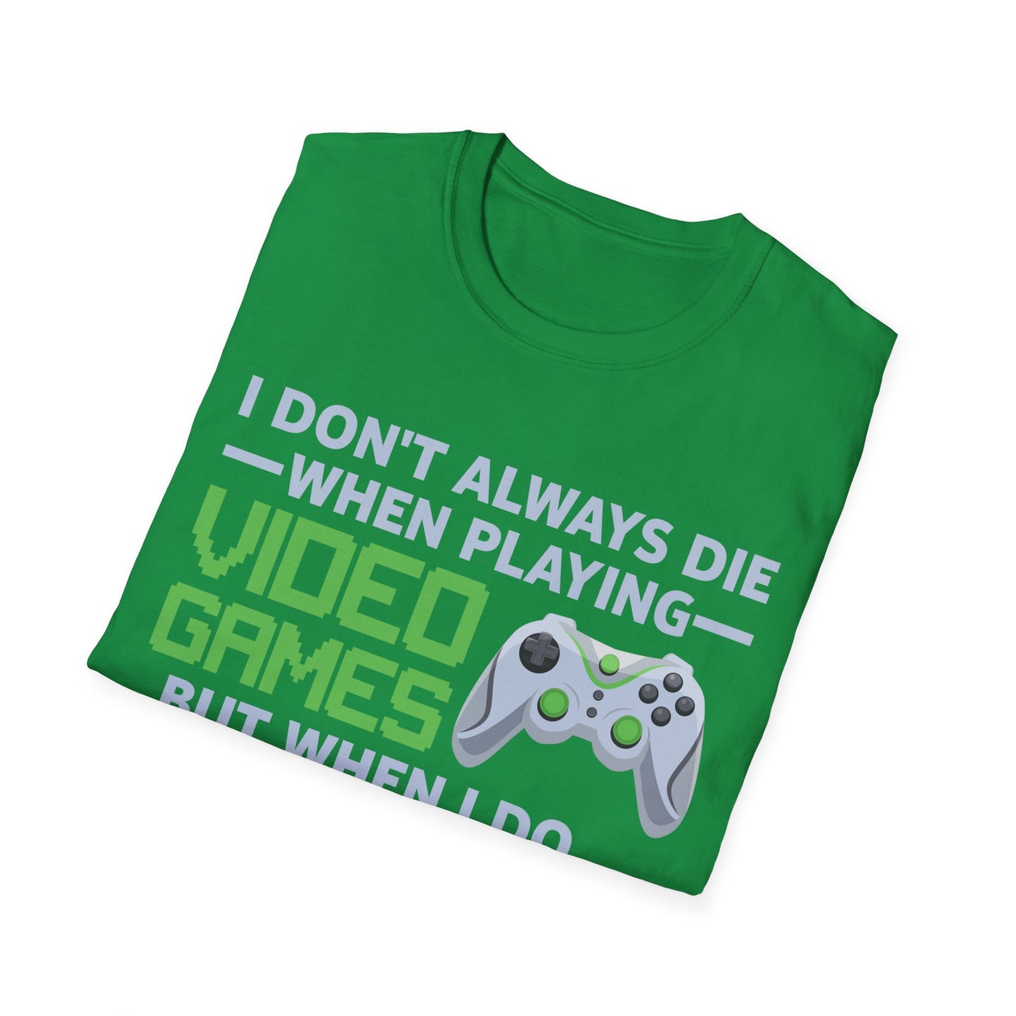 I Don't Always Die When Playing Video Games Controller Funny Gamer T-Shirt For Men Women