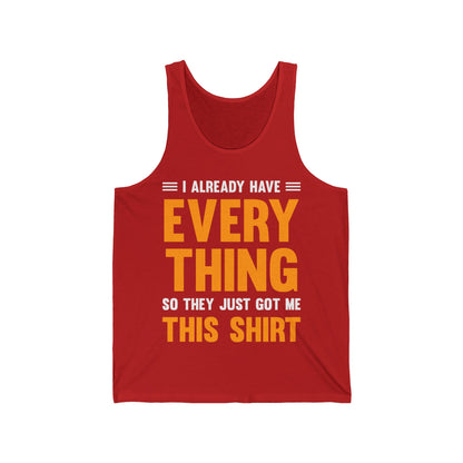 I Already Have Everything So They Just Got Me This Top Funny Party Tank Top For Men Women Tank Top