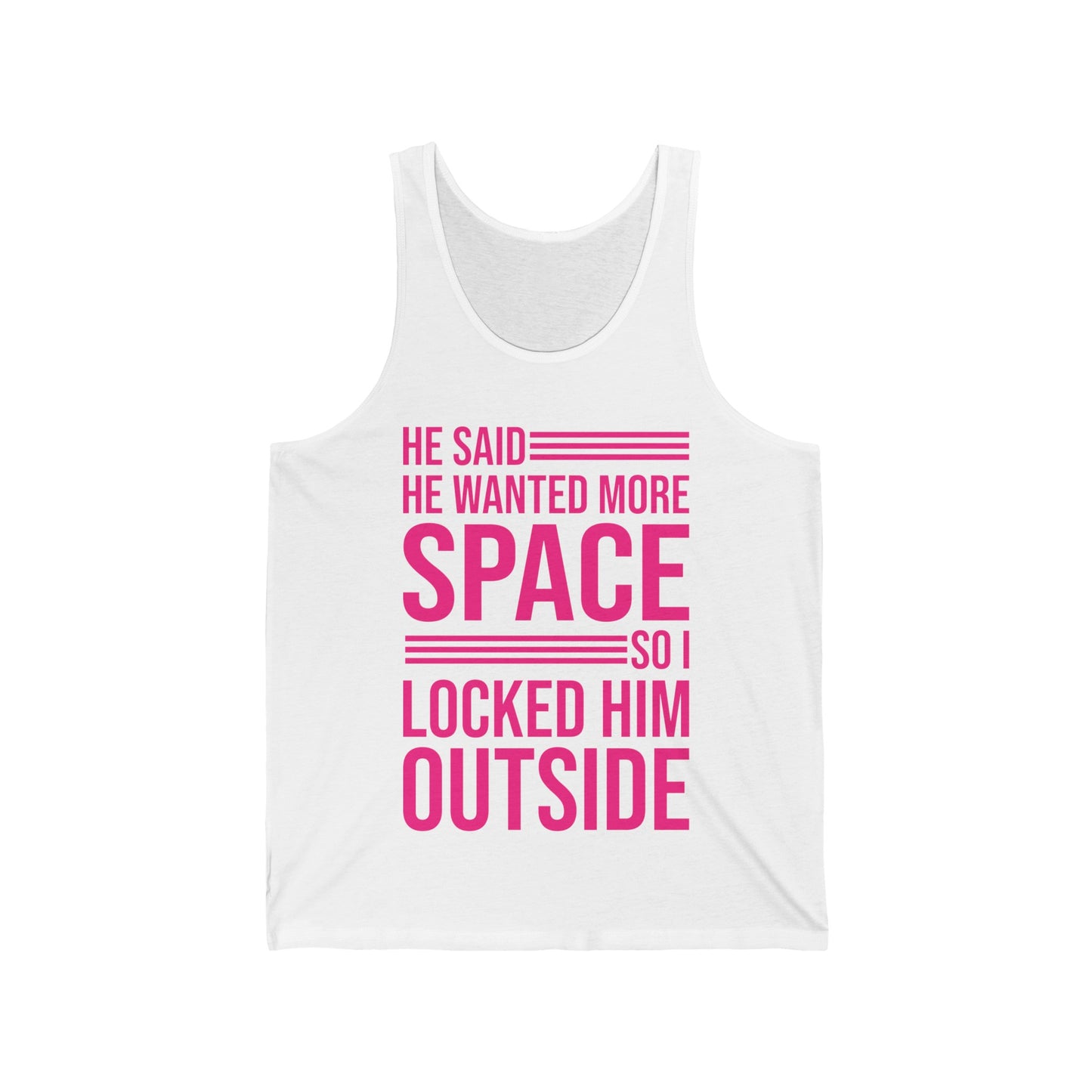 Funny He Said He Wanted More Space So I Locked Him Outside Sarcastic Tank Top For Women