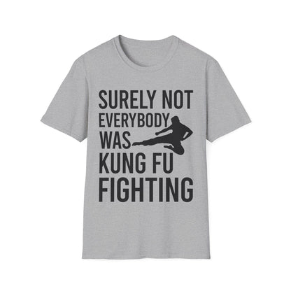 Surely Not Everybody Was Kung Fu Fighting Ninja Fighter T-Shirt For Men Women Travelers