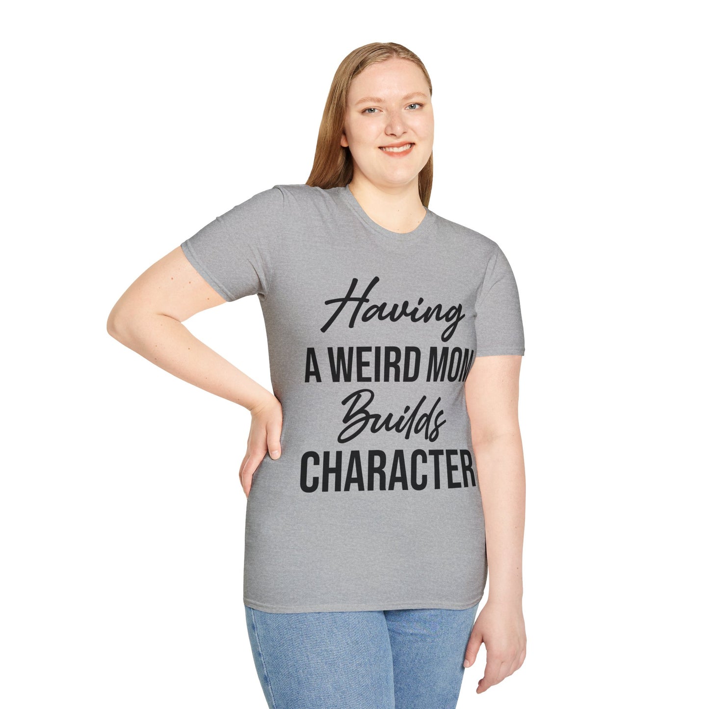 Having A Weird Mom Builds Character Funny Mothers Day T-Shirt for Men Women