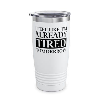 Funny Exhausted Parent I'm Already Tired Tomorrow Fathers Mothers Day Tumbler For Men Women Tumbler