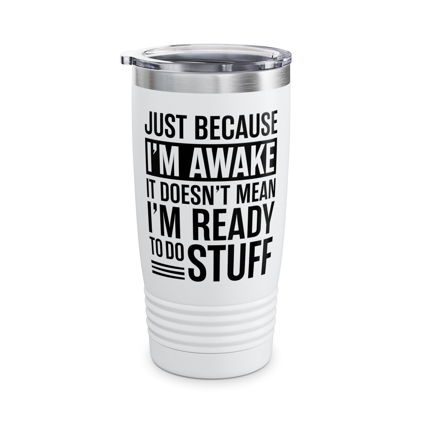 Just Because I'm Awake Lazy Funny Saying Tweens and Teens Tumbler For Men Women
