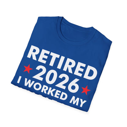 Retired 2026 I Worked My Whole Life for This Shirt Retirement T-Shirt Men Women