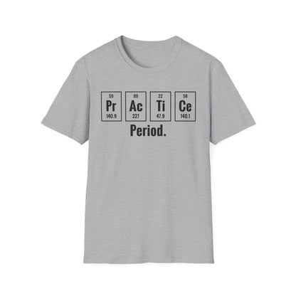 Practice Period Periodic Table Chemistry Chemist Student Science T-Shirt For Men Women T-Shirt