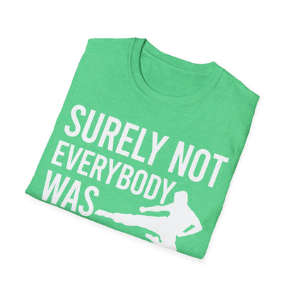 Surely Not Everybody Was Kung Fu Fighting Ninja Fighter T-Shirt For Men Women