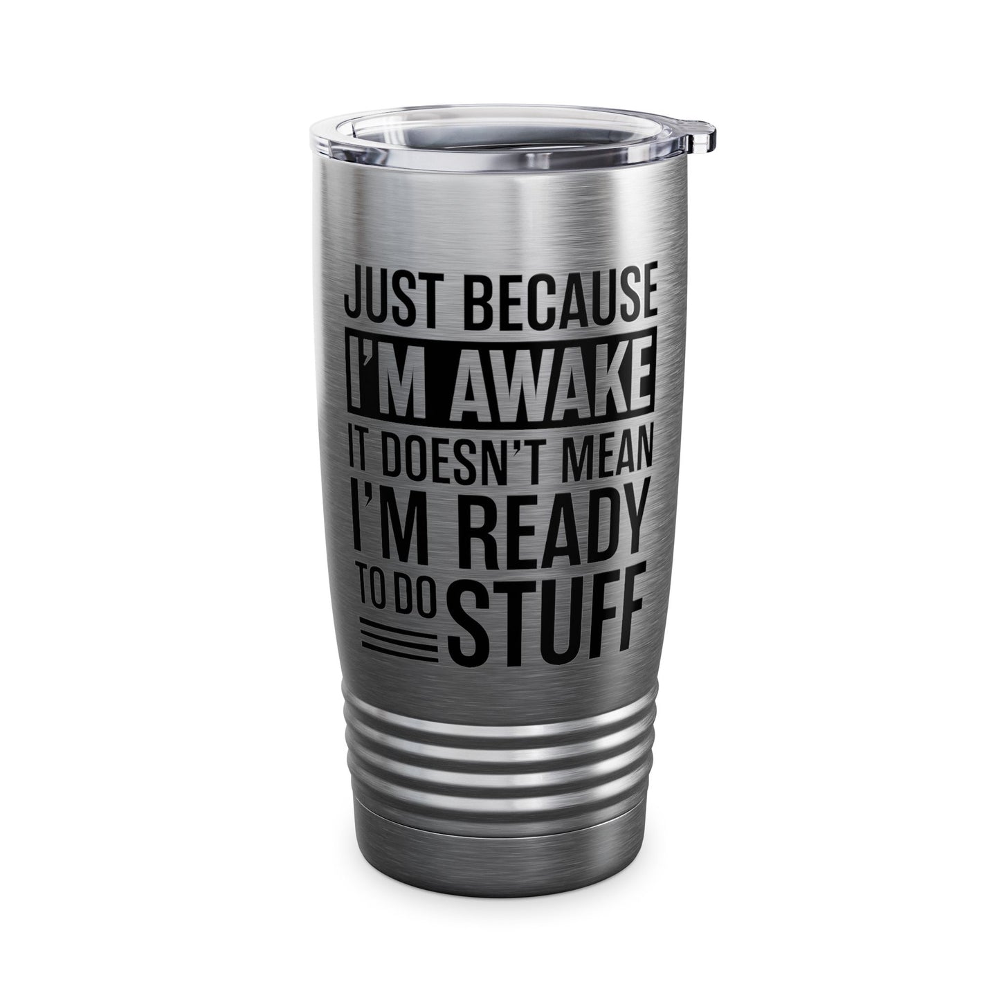 Just Because I'm Awake Lazy Funny Saying Tweens and Teens Tumbler For Men Women