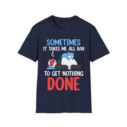 Funny Sometimes It Takes Me All Day To Get Nothing Done Lazy Sleepy Snore T-Shirt Men Women