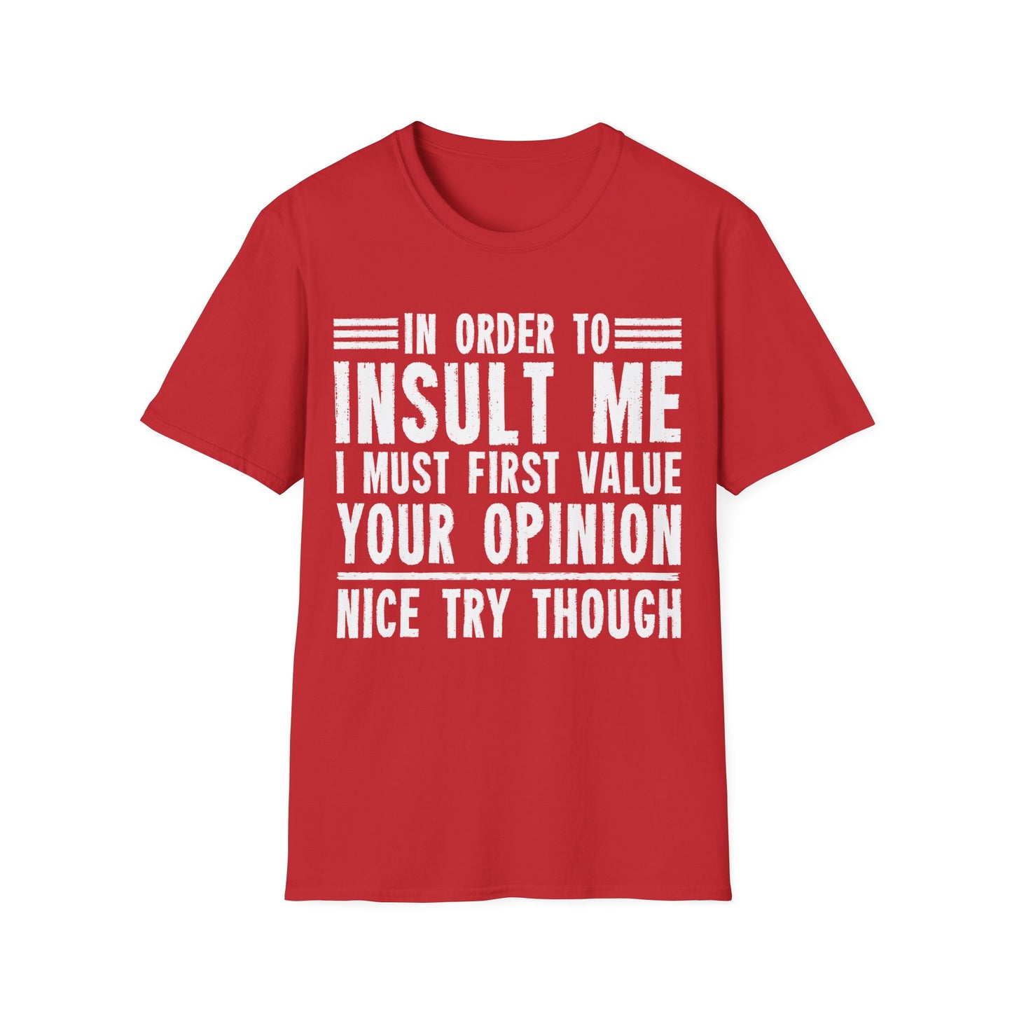 In Order To Insult Me I Must First Value Your Opinion Funny Sarcastic T-Shirt For Men Women