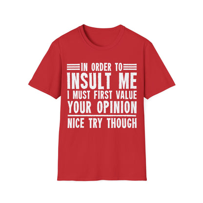 In Order To Insult Me I Must First Value Your Opinion Funny Sarcastic T-Shirt For Men Women