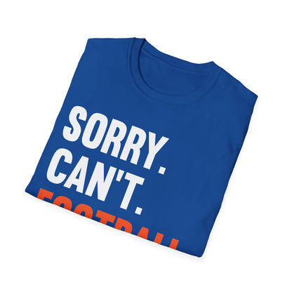 Sorry Can't Football Bye Football Lovers Fan Footballer T-Shirt For Men Women T-Shirt