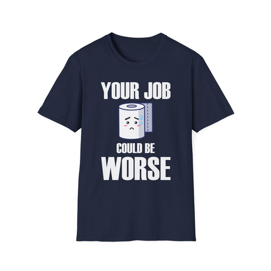 Funny Your Job Could Be Worse Toilet Humor Joke Pun Mens Tshirt