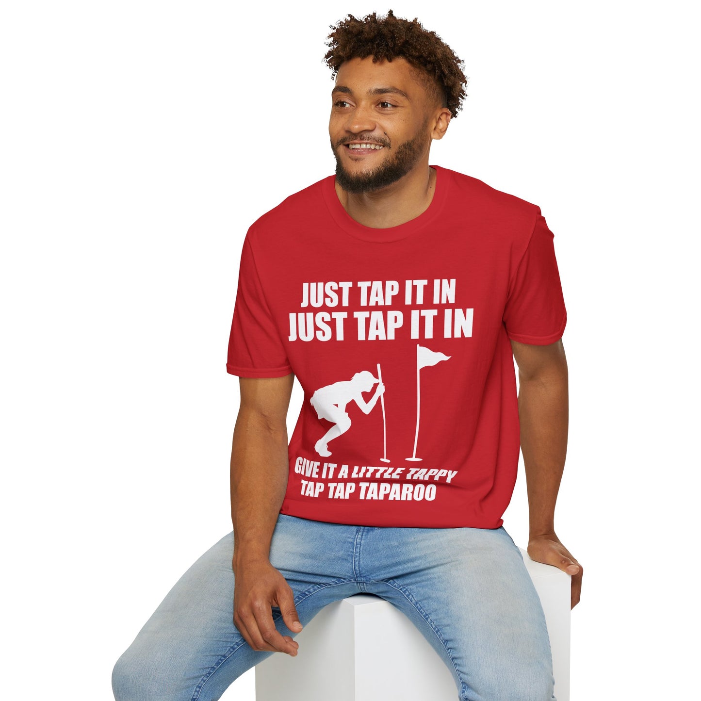 Just Tap It In Just Tap It In Give It A Little Tappy Tap Funny Golfer T-Shirt For Men WomenT-Shirt