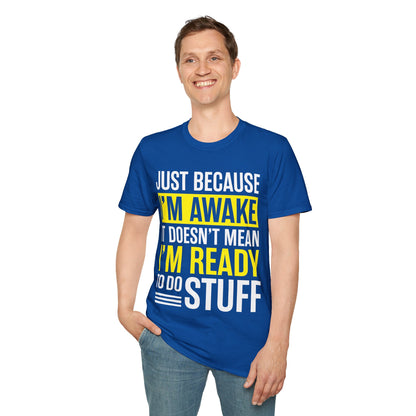 Just Because I'm Awake  Funny Saying Tweens and Teens T-Shirt For Men Women