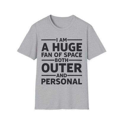 Funny I Am A Huge Fan of Space Both Outer and Personal Privacy Sarcastic T-Shirt