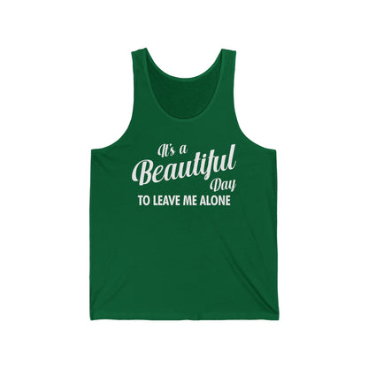 It's a Beautiful Day To Leave Me Alone Funny Sarcastic Tank Top