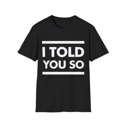 Funny I Told You So Sarcastic Message T-Shirt Men Women