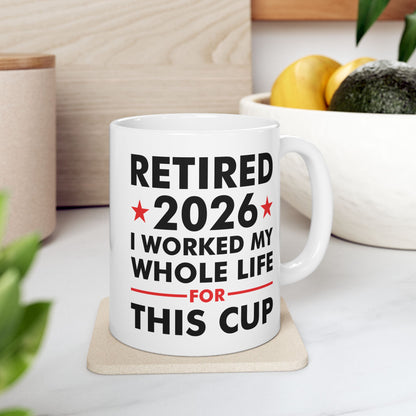 Retired 2026 I Worked My Whole Life For This Cup Retirement Coffee Mug Men Women