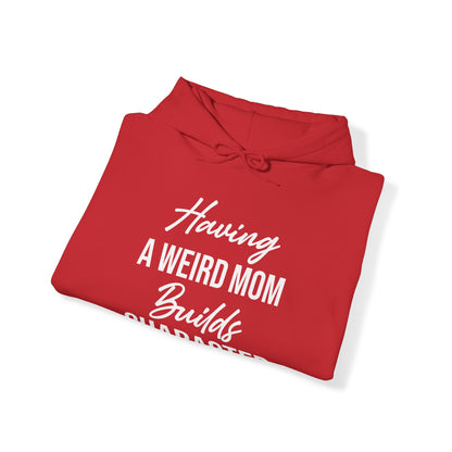 Having A Weird Mom Builds Character Funny Mothers Day Hoodie for Men Women