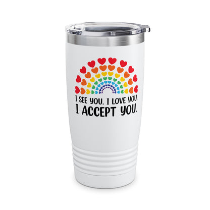 Rainbow I See You I Love You I Accept You LGBTQ Ally Gay Pride Tumbler For Men Women