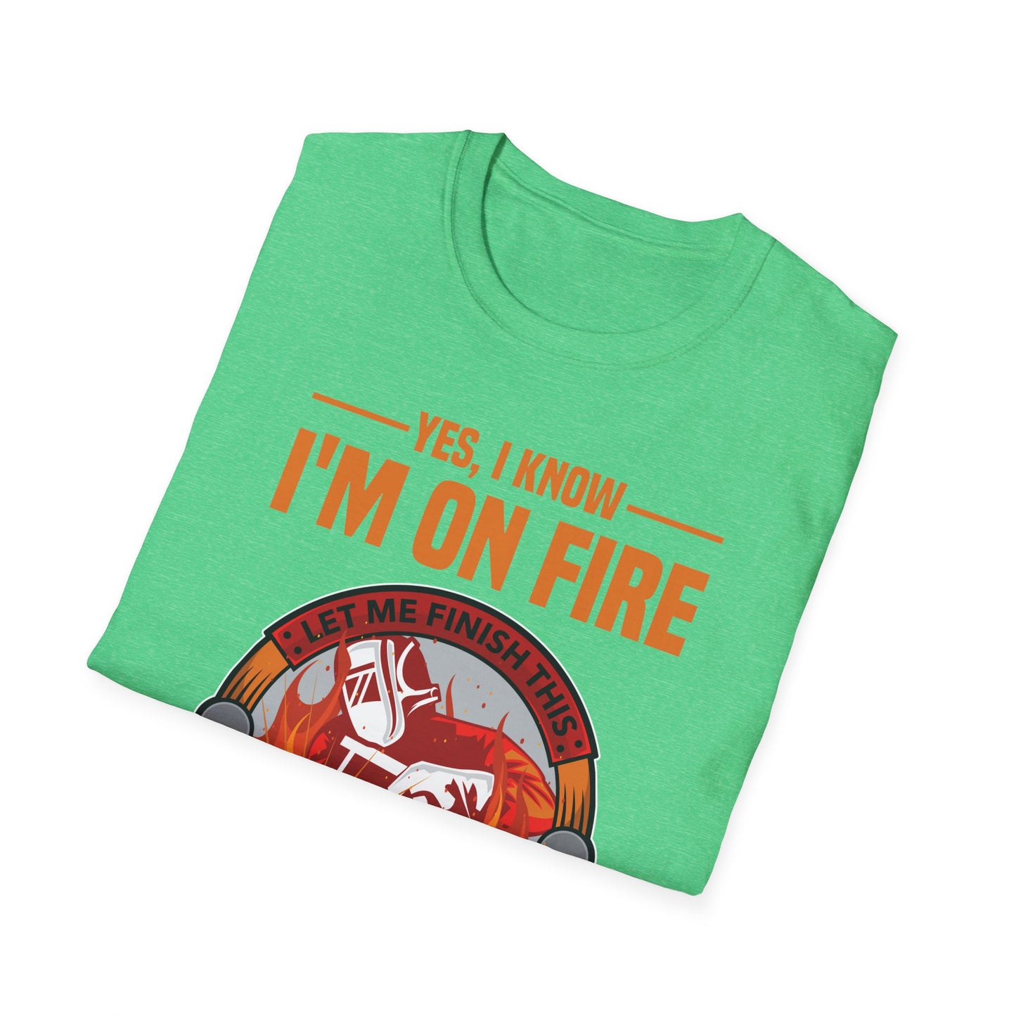 Funny I Know I Am On FIre Let Me Finish This Weld Welder Smith T-Shirt