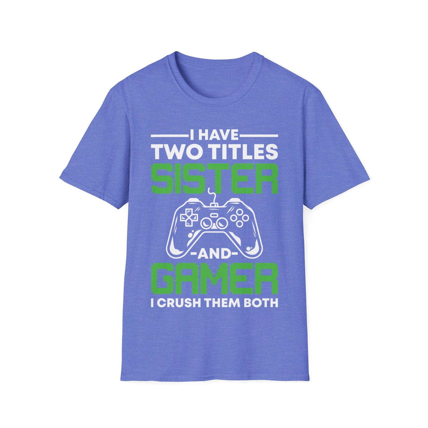 Funny I Have Two Titles Sister And Gamer Gaming Gift T-Shirt