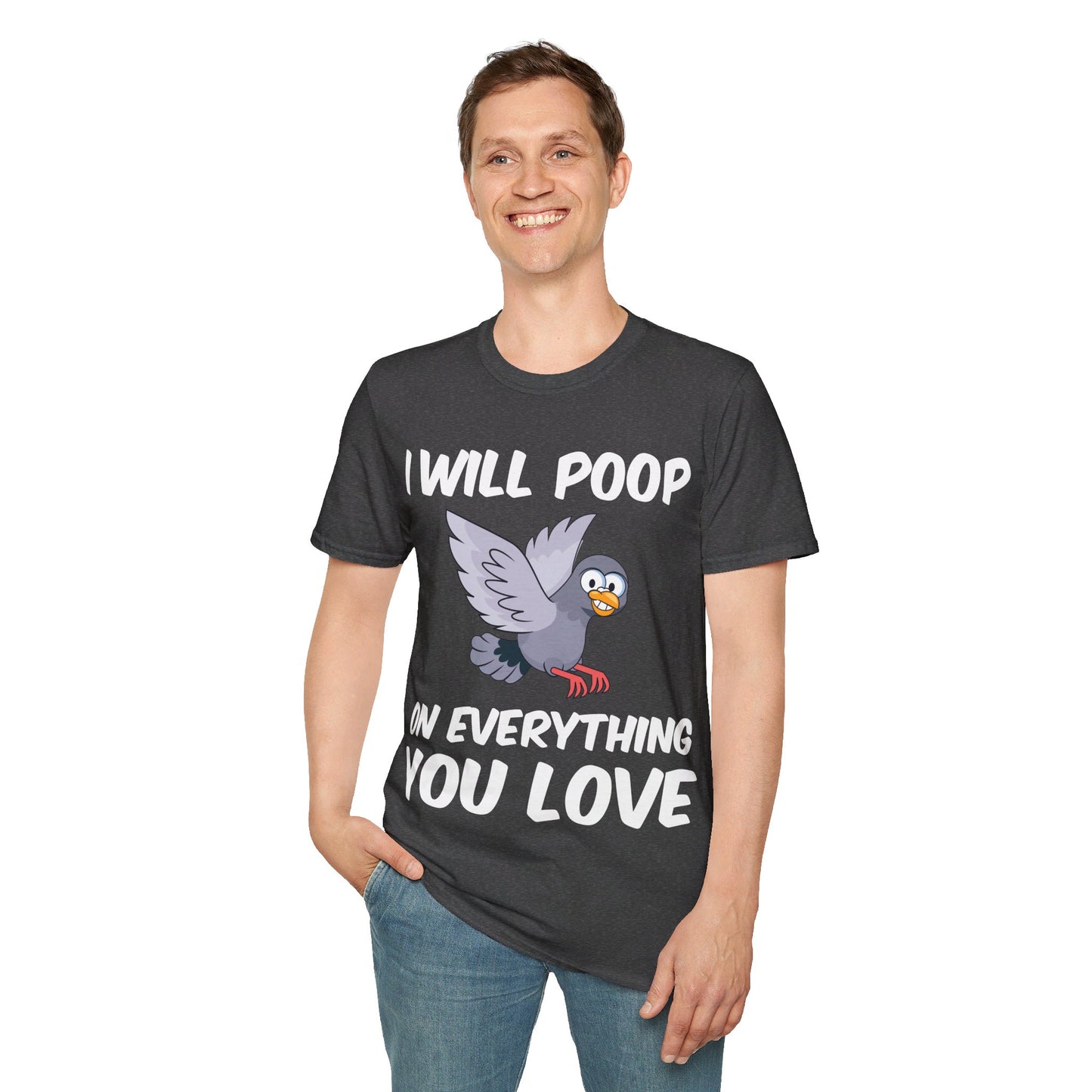 Funny I Will Poop On Everything You Love Birds Sarcastic T-Shirt For Men Women T-Shirt