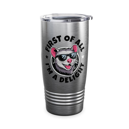 Funny First Of All I'm A Delight Sarcastic Angry Opossum Possum Tumbler For Men Women Tumbler