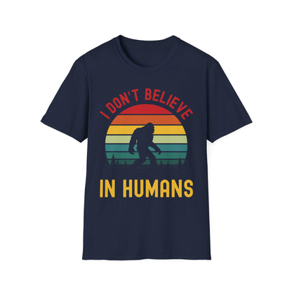 Funny Bigfoot Sasquatch Believers I Dont Believe In Humans Tee T-Shirt Men Women