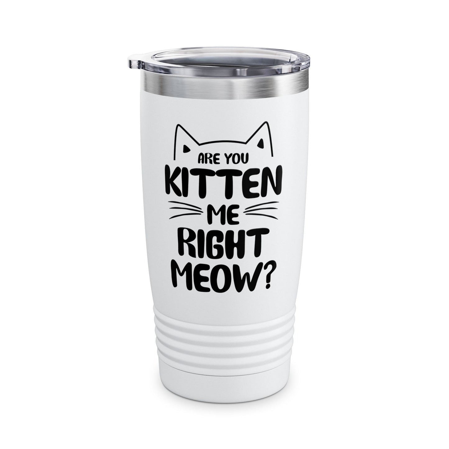 Funny Are You Kitten Me Right Meow Tumbler Cat Joke Tumbler Men Women