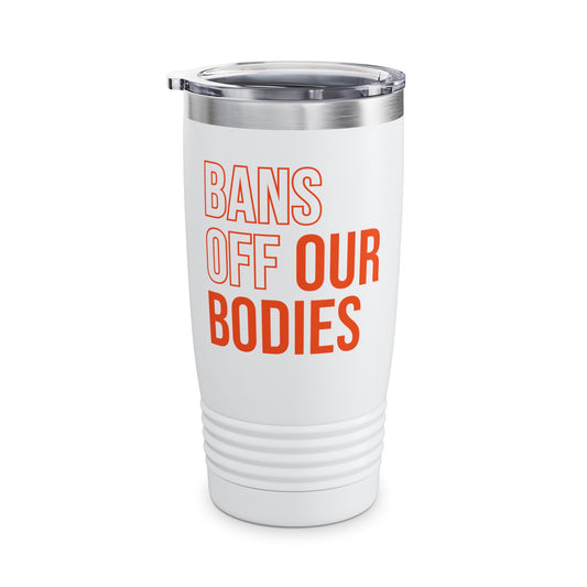 Bans Off Our Bodies My Body My Choice, Stop Abortion bans Women's Tumbler