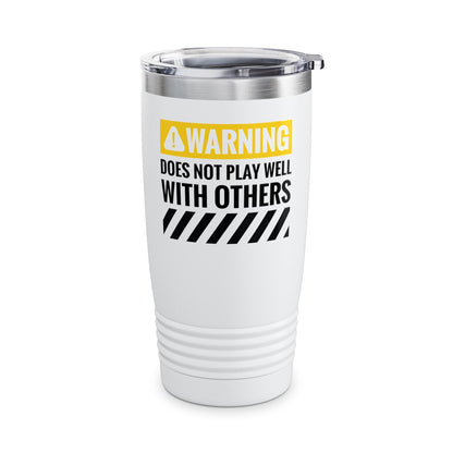 Funny Warning Does Not Play Well With Others Caution Sign Tumbler For Men Women Tumbler