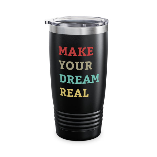 Make Your Dream Happen Motivational Tumbler Men Women