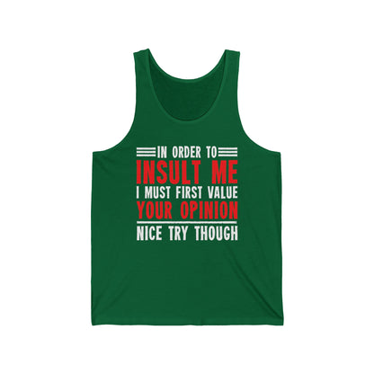 In Order To Insult Me I Must First Value Your Opinion Funny Sarcastic Tank Top For Men Women